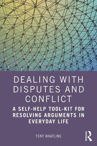 Cover image for Dealing with Disputes and Conflict: A Self-Help Tool-Kit for Resolving Arguments in Everyday Life