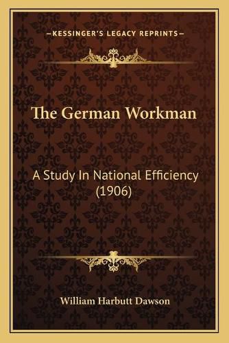 The German Workman: A Study in National Efficiency (1906)