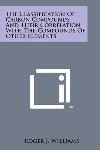 Cover image for The Classification of Carbon Compounds and Their Correlation with the Compounds of Other Elements