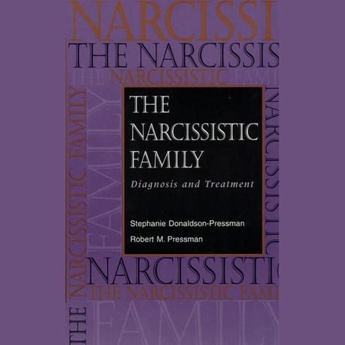 The Narcissistic Family Lib/E: Diagnosis and Treatment