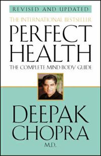 Cover image for Perfect Health (Revised Edition): a step-by-step program to better mental and physical wellbeing from world-renowned author, doctor and self-help guru Deepak Chopra