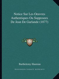 Cover image for Notice Sur Les Oeuvres Authentiques Ou Supposees de Jean de Garlande (1877)