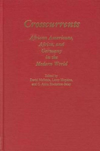 Crosscurrents: African-Americans, Africa and Germany in the Modern World