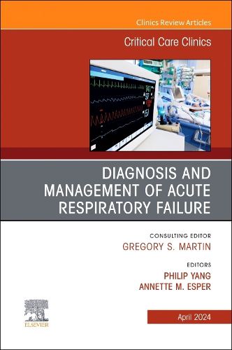 Cover image for Diagnosis and Management of Acute Respiratory Failure, An Issue of Critical Care Clinics: Volume 40-2