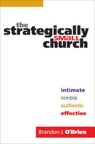 Cover image for The Strategically Small Church - Intimate, Nimble, Authentic, and Effective