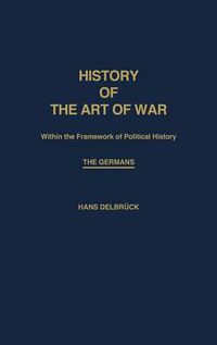 Cover image for History of the Art of War Within the Framework of Political History: The Germans