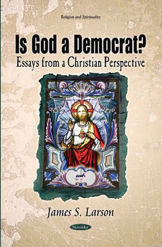 Cover image for Is God a Democrat?: Essays from a Christian Perspective