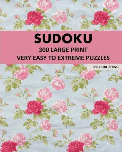 Cover image for Sudoku: 300 Large Print Very Easy To Extreme Puzzles