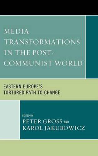 Cover image for Media Transformations in the Post-Communist World: Eastern Europe's Tortured Path to Change