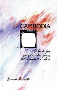 Cover image for Cambodia: A Book for People Who Find Television Too Slow