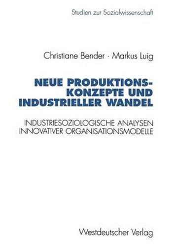 Cover image for Neue Produktionskonzepte Und Industrieller Wandel: Industriesoziologische Analysen Innovativer Organisationsmodelle