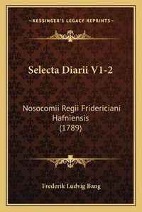 Cover image for Selecta Diarii V1-2: Nosocomii Regii Fridericiani Hafniensis (1789)