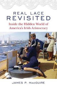 Cover image for Real Lace Revisited: Inside the Hidden World of America's Irish Aristocracy