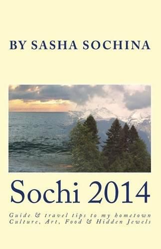 Cover image for Sochi 2014: Guide and travel tips to my hometown Culture, Art, Food and Hidden Jewels