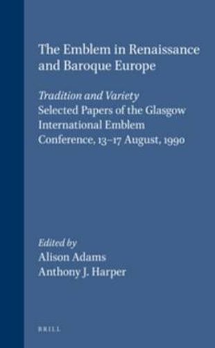 The Emblem in Renaissance and Baroque Europe: Tradition and Variety: Selected Papers of the Glasgow International Emblem Conference, 13-17 August, 1990