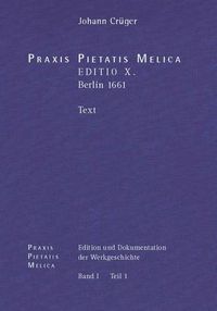 Cover image for Praxis Pietatis Melica. Edition Und Dokumentation Der Werkgeschichte: Bd. I/1: Johann Cruger: Praxis Pietatis Melica. Editio X. (Berlin 1661). Text.