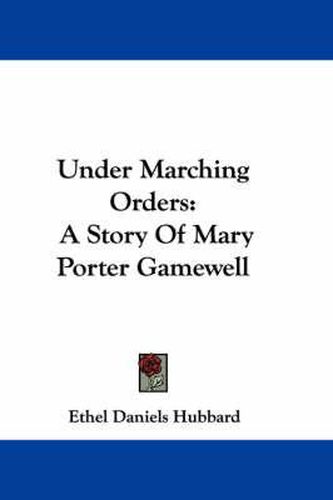 Cover image for Under Marching Orders: A Story of Mary Porter Gamewell