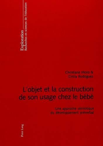 Cover image for L'Objet Et La Construction de Son Usage Chez Le Bebe: Une Approche Semiotique Du Developpement Preverbal