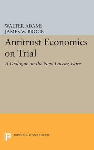 Cover image for Antitrust Economics on Trial: A Dialogue on the New Laissez-Faire