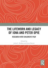 Cover image for The Lifework and Legacy of Iona and Peter Opie: Research into Children's Play