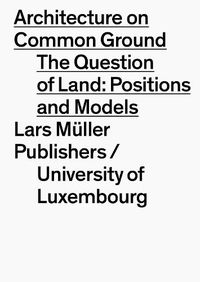 Cover image for Architecture on Common Ground: Positions and Models on the Land Property Issue