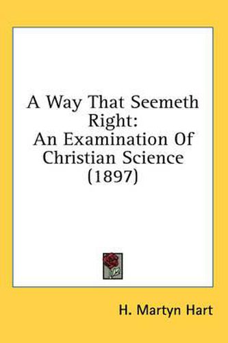 Cover image for A Way That Seemeth Right: An Examination of Christian Science (1897)