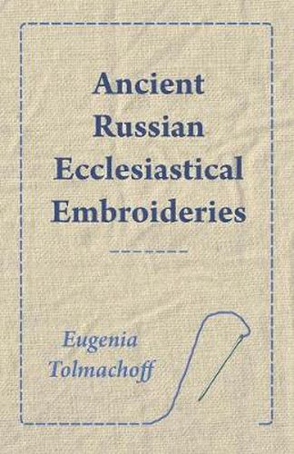 Cover image for Ancient Russian Ecclesiastical Embroideries