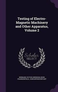 Cover image for Testing of Electro-Magnetic Machinery and Other Apparatus, Volume 2