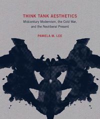 Cover image for Think Tank Aesthetics: Midcentury Modernism, the Cold War, and the Neoliberal Present
