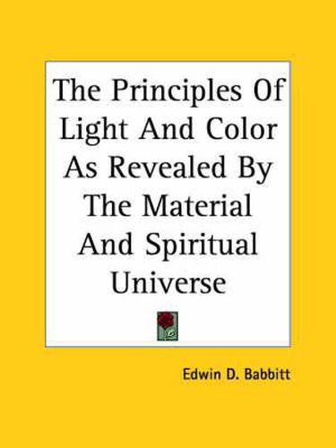 Cover image for The Principles of Light and Color as Revealed by the Material and Spiritual Universe