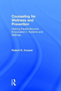 Cover image for Counseling for Wellness and Prevention: Helping People Become Empowered in Systems and Settings