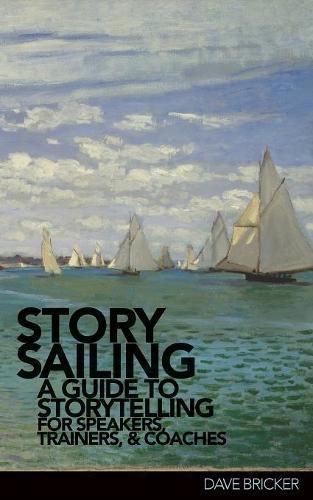 Cover image for StorySailing(R): A Guide to Storytelling for Speakers, Trainers, and Coaches