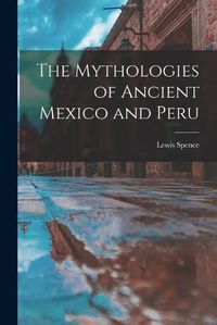 Cover image for The Mythologies of Ancient Mexico and Peru