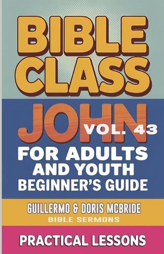 Cover image for Bible Class for Adults and Youth- Beginner's Guide - John