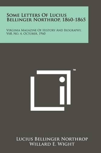 Cover image for Some Letters of Lucius Bellinger Northrop, 1860-1865: Virginia Magazine of History and Biography, V68, No. 4, October, 1960