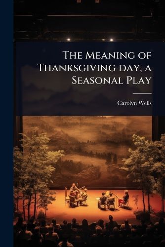 Cover image for The Meaning of Thanksgiving day, a Seasonal Play