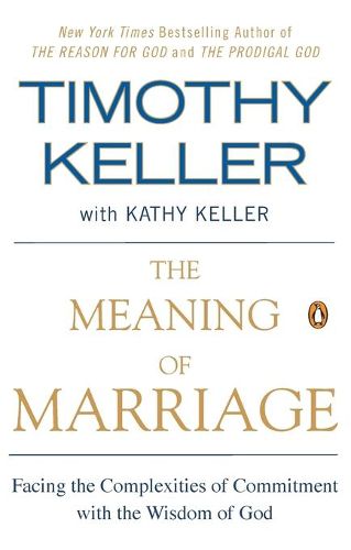 Cover image for The Meaning of Marriage: Facing the Complexities of Commitment with the Wisdom of God