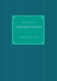 Cover image for La philosophie de l'anamnese: Tome I (2013-2015)