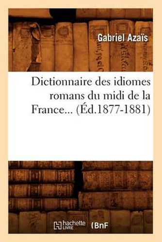 Dictionnaire Des Idiomes Romans Du MIDI de la France. Tome 3 (Ed.1877-1881)