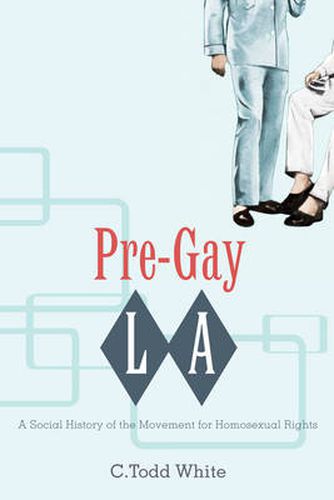 Cover image for Pre-gay L.A.: A Social History of the Movement for Homosexual Rights