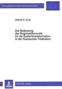 Cover image for Die Bedeutung Der Regionaloekonomik Fuer Die Systemtransformation in Der Russischen Foederation: Eine Analyse Aus Sicht Der Synergetik