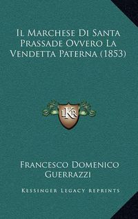 Cover image for Il Marchese Di Santa Prassade Ovvero La Vendetta Paterna (1853)