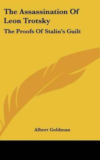 Cover image for The Assassination of Leon Trotsky: The Proofs of Stalin's Guilt