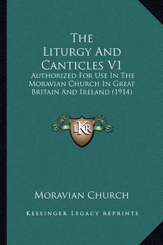 Cover image for The Liturgy and Canticles V1: Authorized for Use in the Moravian Church in Great Britain and Ireland (1914)