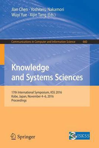 Knowledge and Systems Sciences: 17th International Symposium, KSS 2016, Kobe, Japan, November 4-6, 2016, Proceedings