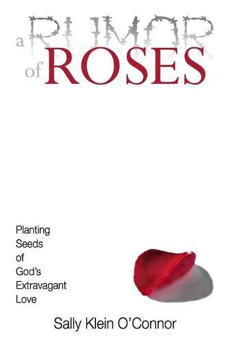 Cover image for A Rumor of Roses: Planting Seeds of God's Extravagant Love