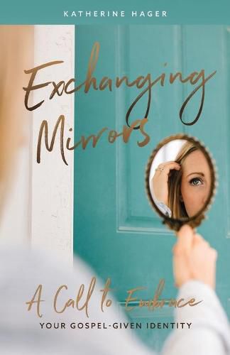 Cover image for Exchanging Mirrors: A Call to Embrace Your Gospel-Given Identity