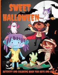 Cover image for Sweet Halloween Activity and Coloring Book for Boys and Girls: Over 45 Activity Pages, Dot-to-Dot, Coloring by Numbers, Puzzles, and More!