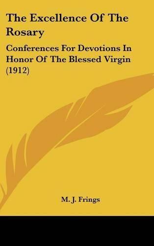 Cover image for The Excellence of the Rosary: Conferences for Devotions in Honor of the Blessed Virgin (1912)