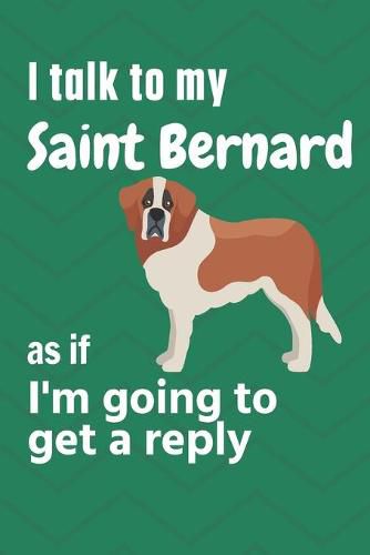 I talk to my Saint Bernard as if I'm going to get a reply: For Saint Bernard Puppy Fans
